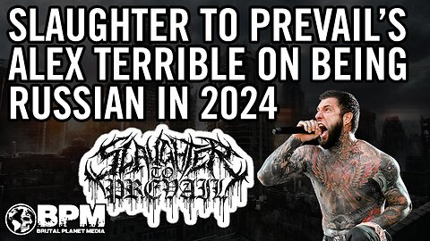 Alex Terrible of Slaughter to Prevail on Being Russian in 2024