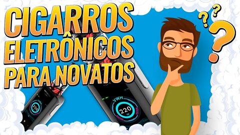 Cigarros eletrônicos para novatos