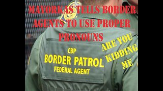 MAYORKAS TELLS BORDER AGENTS TO WATCH THEIR PRONOUNS WHEN IT COMES TO CRIMINAL ILEGAL IMMIGRANTS!!!