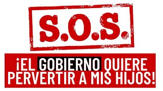 S.O.S ¡El gobierno quiere pervertir a mis hijos!