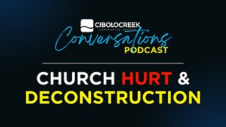 Deconstruction & Church Hurt | Cibolo Creek Conversations