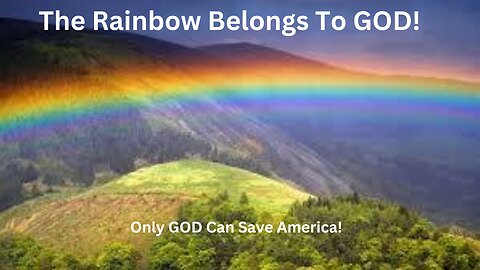 Only GOD Can Save America. The Rainbow Is GOD’s.