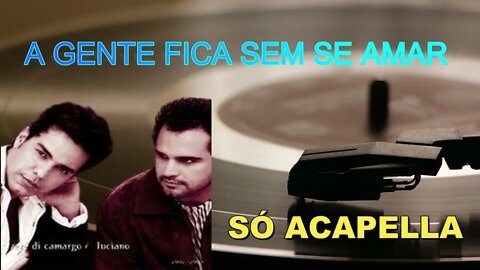 A GENTE FICA SEM SE AMAR /ZEZÉ DI CAMARGO & LUCIANO/ ACAPELLA