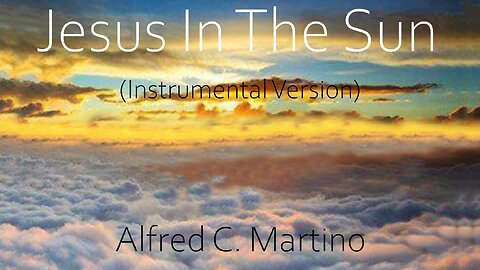 Jesus In The Sun (Instrumental Version) - Alfred C. Martino