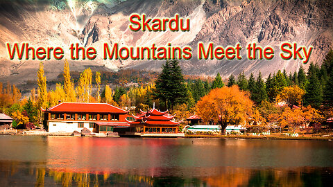 Skardu Trip Shigar Mantokha Shangrilla Travel Pakistan