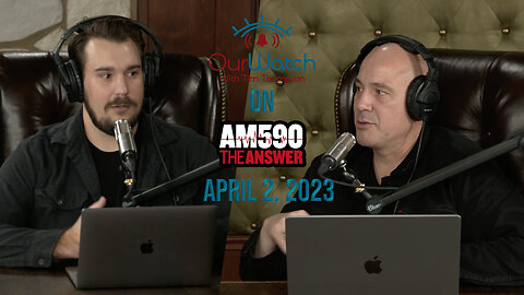 Our Watch on AM590 The Answer // April 2, 2023