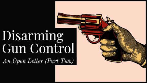 Disarming Gun Control: An Open Letter To Gun Control Advocates (Part Two)