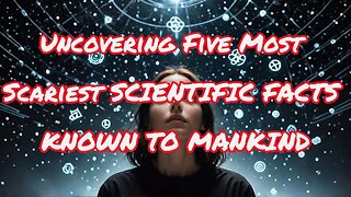 The Top 5 Scariest Scientific Facts Known To Mankind