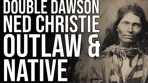 Double Dawson: Ned Christie