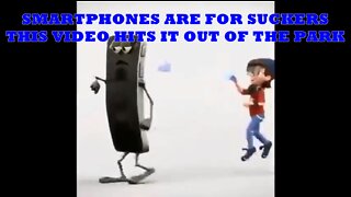 SMARTPHONES ARE FOR SUCKERS - THIS VIDEO HITS IT OUT OF THE PARK