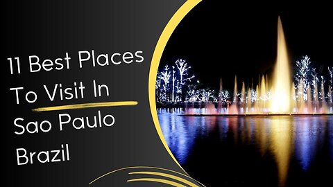 11 Best Places to Visit in Sao Paulo Brazil