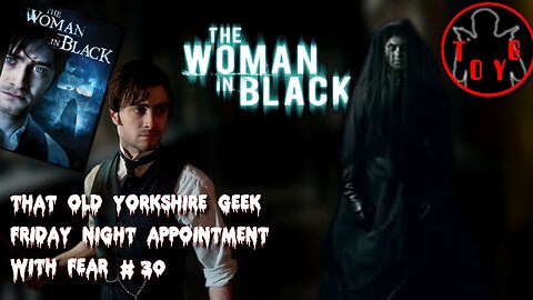 TOYG! Friday Night Appointment With Fear #30 - The Woman in Black (2012)