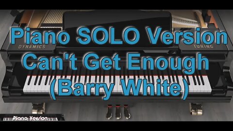 Piano SOLO Version - Can't Get Enough (Barry White)