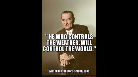 (1962) Vice President Lyndon Johnson "He who controls the weather, controls the world!"