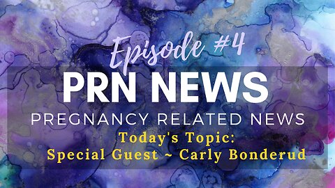 PRN News Pregnancy Related News - Birth Empowerment - Episode Four