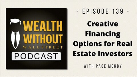 Creative Financing Options For Real Estate Investors W/ Pace Morby