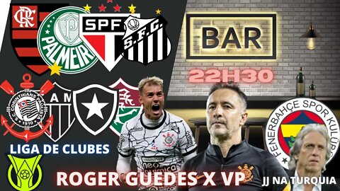 🔴ROGER GUEDES x VP E REFORÇOS |JJ NA TURQUIA | CLUBES APROVAM CRIAÇÃO DA LIGA DO FUTEBOL BRASILEIRO