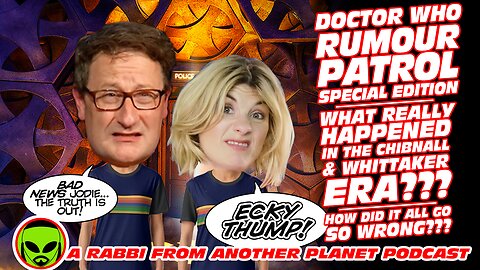 Doctor Who Rumor Patrol Special Edition: What REALLY Happened in the Chibnall & Whittaker Era???