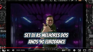 SET DJ AS MELHORES DOS ANOS 90 EURODANCE