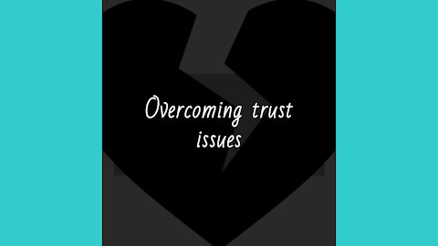 Overcoming trust issues — How do I trust someone again?