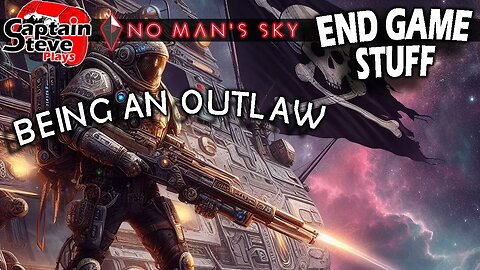 No Man's Sky Being A Space Outlaw Live - Captain Steve - NMS Exploration