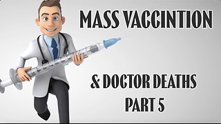 MASS VACCINATION AND DOCTOR DEATHS PART 5