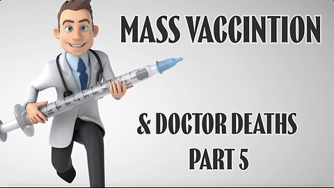 MASS VACCINATION AND DOCTOR DEATHS PART 5