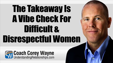 The Takeaway Is A Vibe Check For Difficult & Disrespectful Women