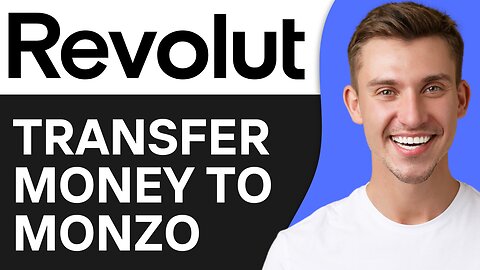 HOW TO TRANSFER MONEY FROM REVOLUT TO MONZO