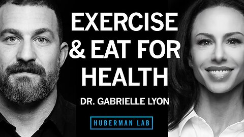 Dr. Gabrielle Lyon: How to Exercise & Eat for Optimal Health & Longevity