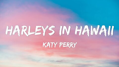 Harleys in Hawaii - Katy Perry (Lyrics)