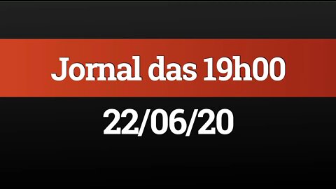 AO VIVO (22/06) - Jornal das 19h00