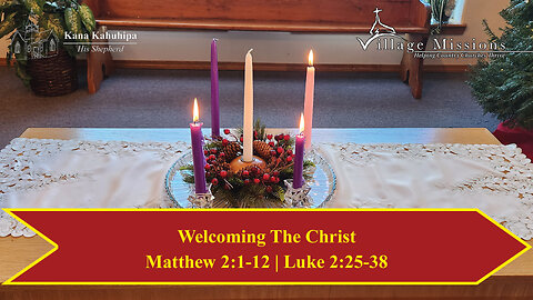 12.11.22 - Welcoming The Christ - Matthew 2:1-12 | Luke 2:25-38