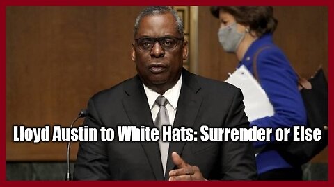 Lloyd Austin to White Hats: Surrender or Else!!