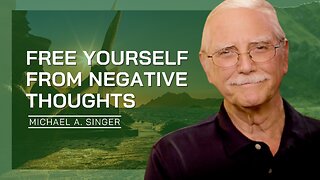 Free Yourself From Negative Thoughts | Michael A. Singer