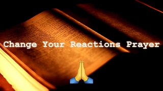 Change Our Reactions Prayer...