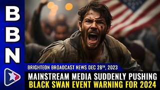 12-28-23 BBN - Mainstream media suddenly pushing BLACK SWAN EVENT warning for 2024