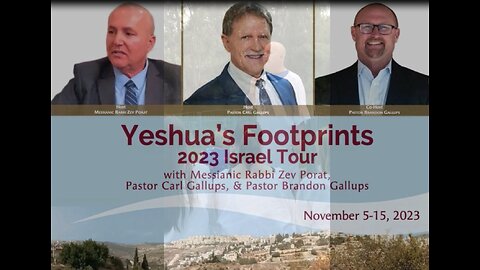 2023 Israel Tour - Yeshua's Footsteps...Messianic Rabbi Zev Porat, Pastors Carl and Brandon Gallups