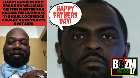 Happy Fathers Day: Brandon Williams-Griffin Wanted for killing his father 55 y/o Karl Lockridge