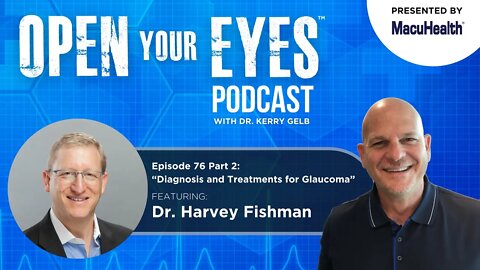 Ep 76 Part 2 - Dr. Harvey Fishman "Diagnosis and Treatments for Glaucoma"