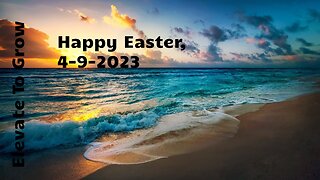 Happy Easter Video 4-8-2023