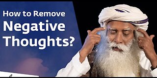 How to remove negative thoughts - Sadhguru