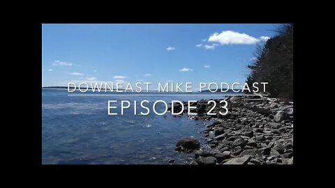 Downeast Mike Podcast EP23 4 22 22