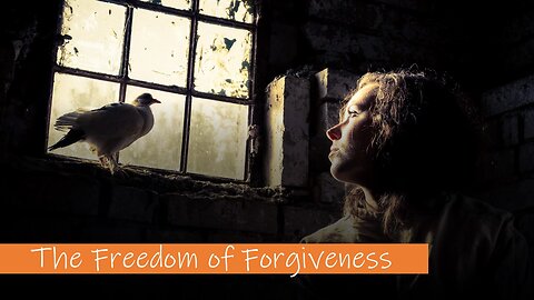 The Freedom of Forgiveness