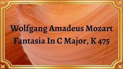 Wolfgang Amadeus Mozart Fantasia In C Major, K 475
