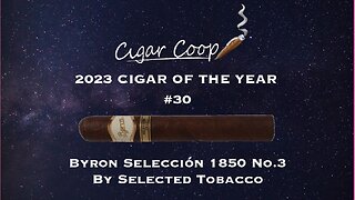 2023 Cigar of the Year Countdown (Coop’s List): #30: Byron Selección 1850 No. 3 by Selected Tobacco