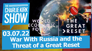 War With Russia and the Threat of a Great Reset | The Charlie Kirk Show LIVE 03.07.22