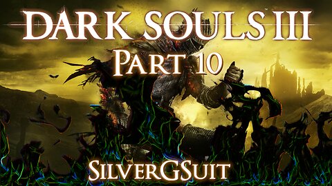 Dark Souls 3: Part 10