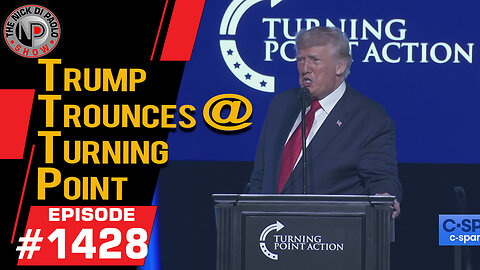 Trump Trounces @ Turning Point | Nick Di Paolo Show #1428