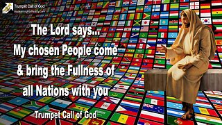 Jan 8, 2006 🎺 The Lord says... Come and bring the Fullness of all Nations with you, My chosen People